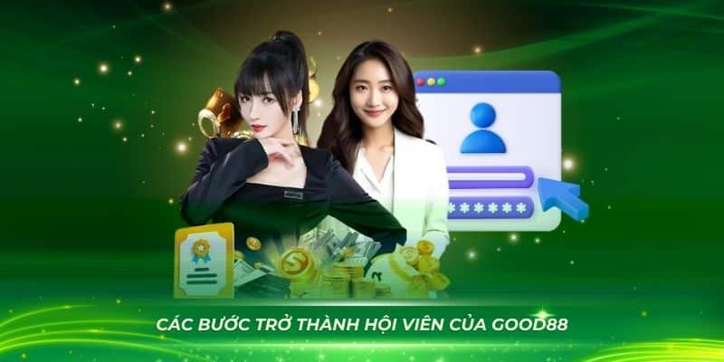 Các bước trở thành hội viên của GOOD88