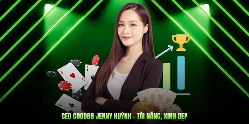 CEO GOOD88 Jenny Huỳnh - Tài năng, xinh đẹp