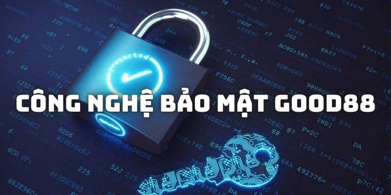 Các công nghệ được áp dụng trong chính sách bảo mật của GOOD88