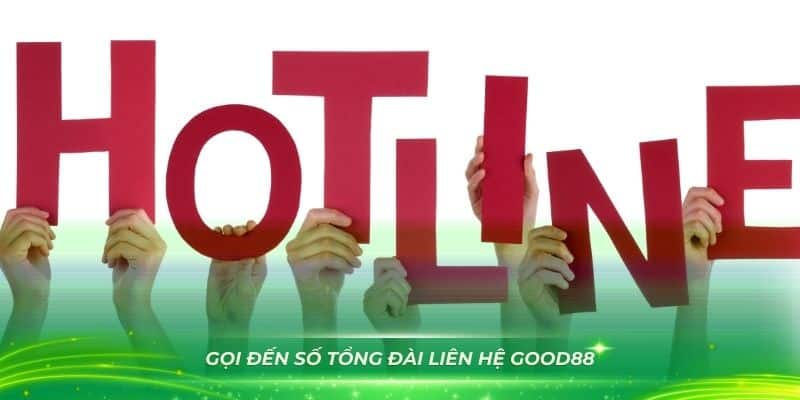 Thành viên có thể gọi đến số tổng đài liên hệ GOOD88