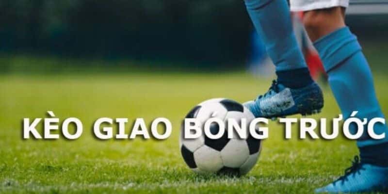 Hiểu biết về kèo giao bóng trong cá cược bóng đá