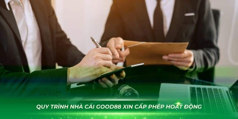 Quy trình nhà cái GOOD88 xin cấp phép hoạt động cá cược