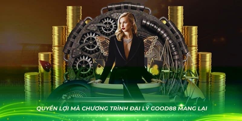 Những quyền lợi mà chương trình đại lý GOOD88 mang lại