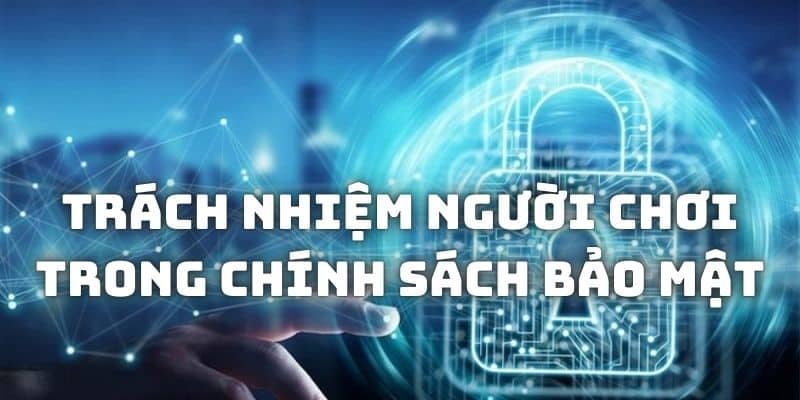 Trách nhiệm của người chơi là tự bảo vệ chính tài khoản của mình