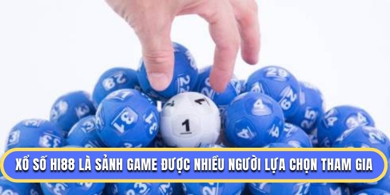 Xổ số Hi88 là sảnh game được nhiều người lựa chọn tham gia